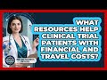 What Resources Help Clinical Trial Patients With Financial And Travel Costs?