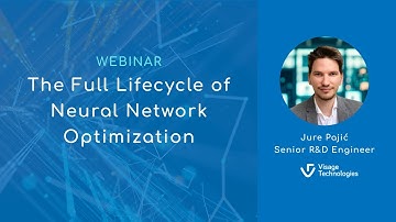 Webinar: The Full Lifecycle of Neural Network Optimization