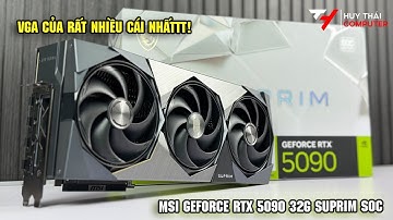 Trên tay MSI GeForce RTX™ 5090 32G SUPRIM SOC! VGA card mạnh nhất thế giới ở thời điểm hiện tại!