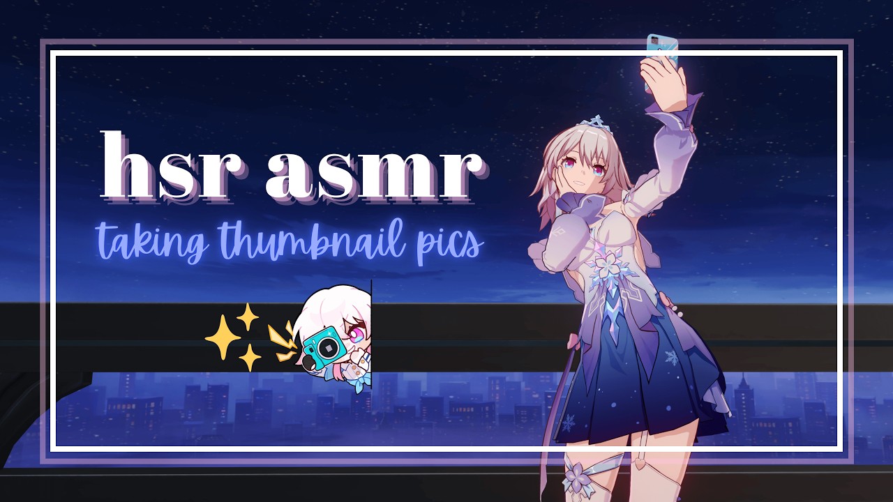 hsr asmr | taking thumbnail pictures in honkai star rail + whispers ✿