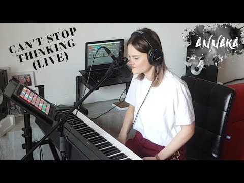 ANNAKA Can T Stop Thinking Live