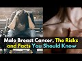 Male Breast Cancer, The Risks and Facts You Should Know