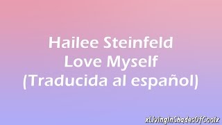 Hailee Steinfeld - Love Myself (Traducida al español)