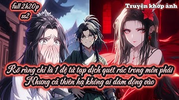 Rõ ràng chỉ là 1 đệ tử tạp dịch quét rác trong môn phái Nhưng cả thiên hạ không ai dám động vào ss2