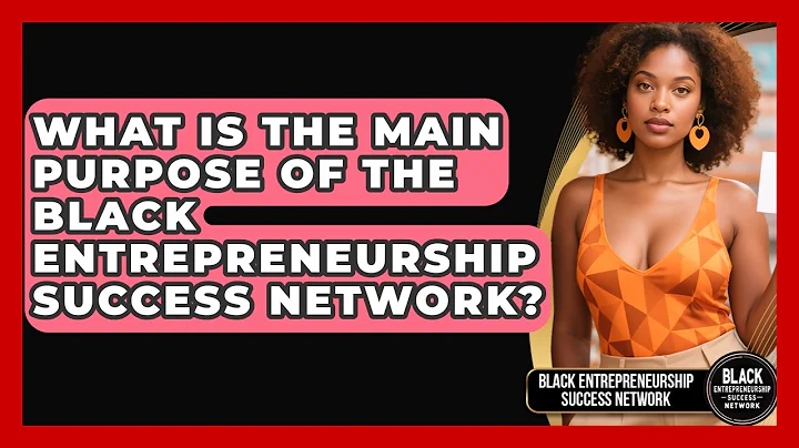 What Is the Main Purpose of the Black Entrepreneurship Success Network?