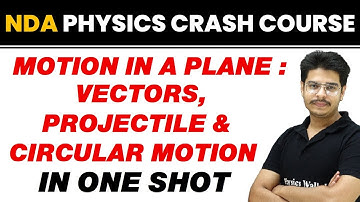 MOTION IN A PLANE : VECTORS, PROJECTILE & CIRCULAR MOTION in One Shot || NDA Physics Crash Course