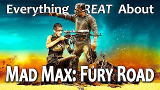 Everything GREAT About Mad Max: Fury Road!