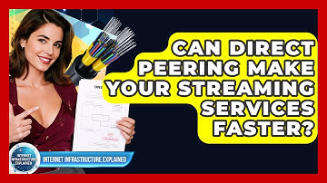 Can Direct Peering Make Your Streaming Services Faster? - Internet Infrastructure Explained