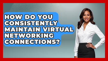 How Do You Consistently Maintain Virtual Networking Connections? - Virtual Communication Hub