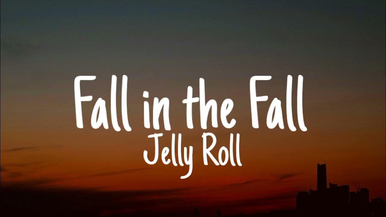 Fall In The Fall Lyrics Jelly Roll Jelly Roll - Fall in the Fall Lyrics - YouTube