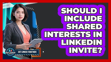 Should I Include Shared Interests In LinkedIn Invite?