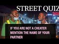 If you are not a cheater  mention the name of your partner funny street quiz street quiz ghana