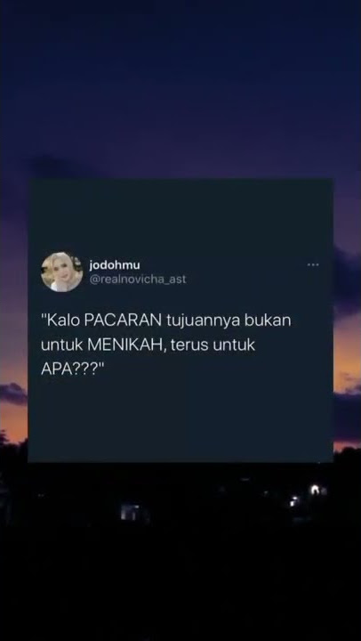 STORY' WA || KALAU PACARAN TUJUAN NYA BUKAN UNTUK NIKAH, TERUS UNTUK APA?
