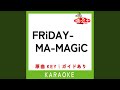 FRiDAY-MA-MAGiC (カラオケ) (原曲歌手:miwa)