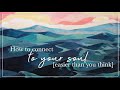 How To Connect To Your Soul [Easier Than You Think]