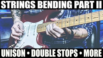 String Bending Part II: Unison, Double-Stop, Tapping and more