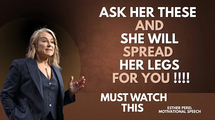 ASK HER THESE QUESTIONS AND SHE WILL SPREAD HER LEGS FOR YOU || ESTHER PEREL MOTIVATIONAL SPEECH