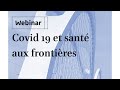 Webinaire : Covid-19 et santé aux frontières