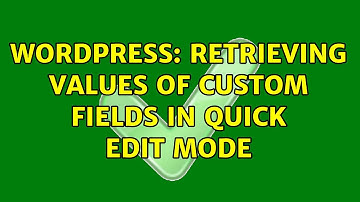 Wordpress: Retrieving values of custom fields in Quick Edit mode (2 Solutions!!)