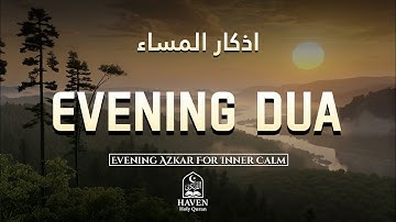 Evening Azkar (أذكار المساء) | Powerful Daily Dua for Protection & Inner Calm | Haven Holy Quran