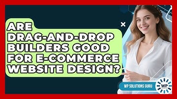 Are Drag-and-Drop Builders Good for E-Commerce Website Design? | WP Solutions Guru News