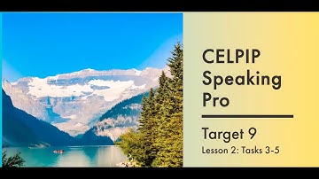 CELPIP Speaking Pro Target 9+, Lesson 2: Tasks 3-5