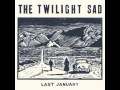 The twilight sad  last january official audio