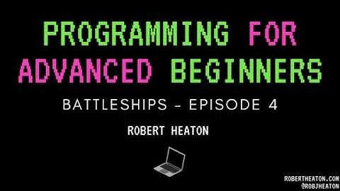 Programming for Advanced Beginners: Battleships - EP 4