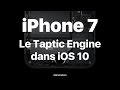 Comment ios 10 utilise le taptic engine de liphone7 