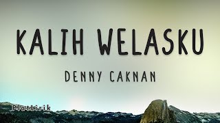 Kalih Welasku - denny caknan [ Lirik Lagu ] ~ Kekarepanku yen pancen dadi siji