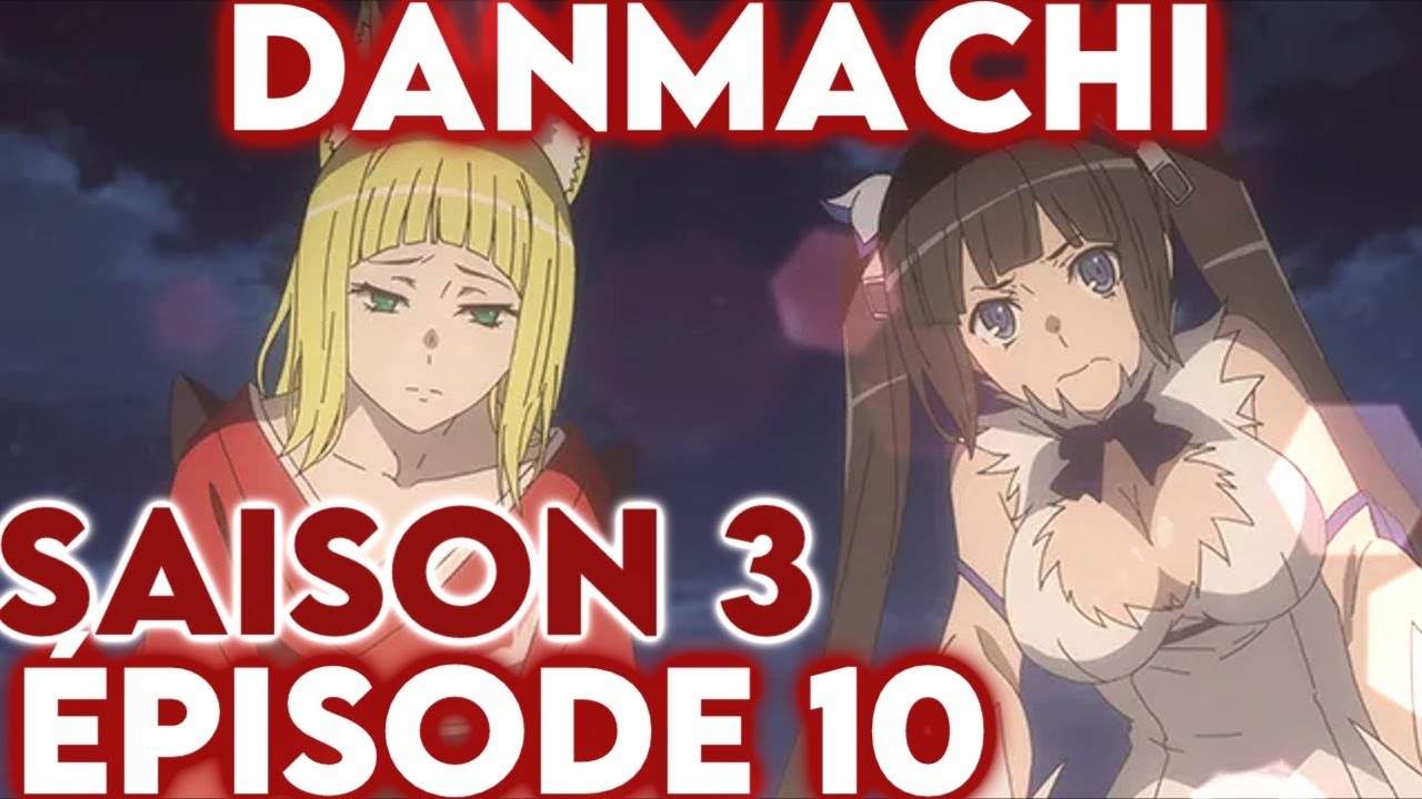 DANMACHI saison 3 épisode 10 ! Vivement la suite !! Review et Théories
