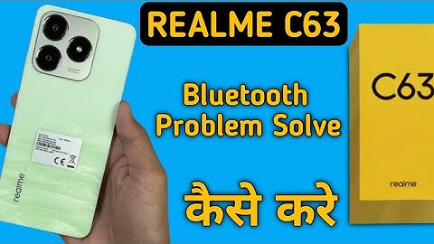 realme c63 bluetooth problem solve kaise karen, how to fix bluetooth problem in realme c63