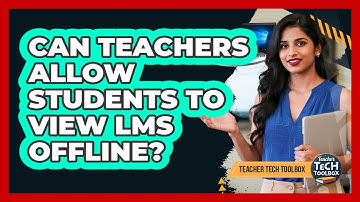 Can Teachers Allow Students To View LMS Offline?