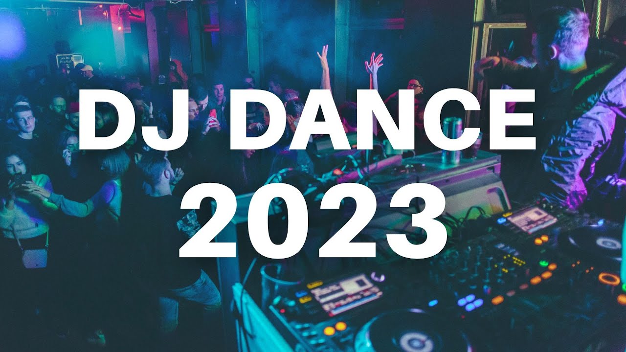 DJ DANCE 2023 - Mashups & Remixes Of Popular Songs 2023