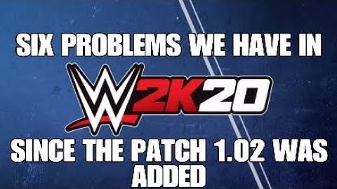 SIX PROBLEMS WE STILL HAVE IN WWE 2K20 SINCE THE PATCH 1.02