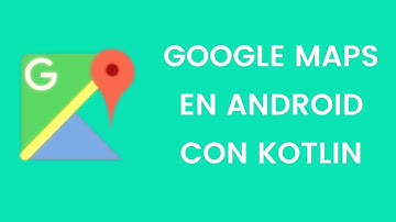 Google Maps en Android con Kotlin