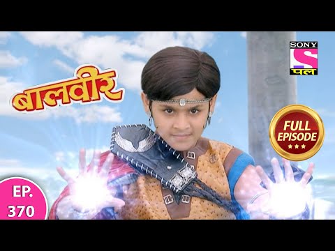 Baalveer | Full Episode | Episode 370 | 18th April, 2021