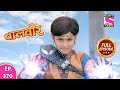 Baalveer | Full Episode | Episode 370 | 18th April, 2021