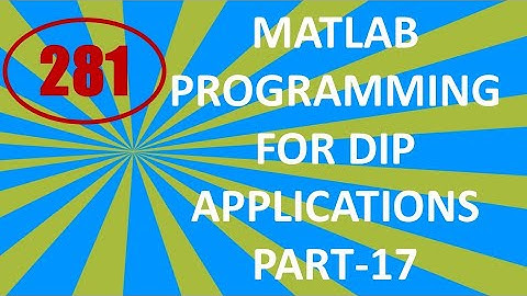 CME | Lecture-281 | MATLAB Programming for DIP Applications Part-17