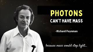 Richard Feynman: Why Photons Having Mass Is IMPOSSIBLE