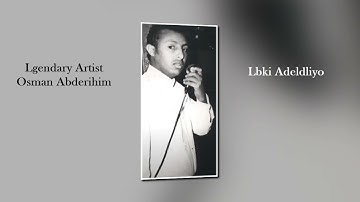 Eritrean Song By Osman Abderihim – Lbki Adeldli
