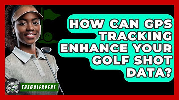 How Can GPS Tracking Enhance Your Golf Shot Data? - The Golf Xpert
