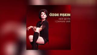 Özge Fışkın - O Kadar (Her Şeyin 1 Zamanı Var)