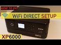 Epson XP 6000 WiFi Direct Setup, Wireless Printing Review