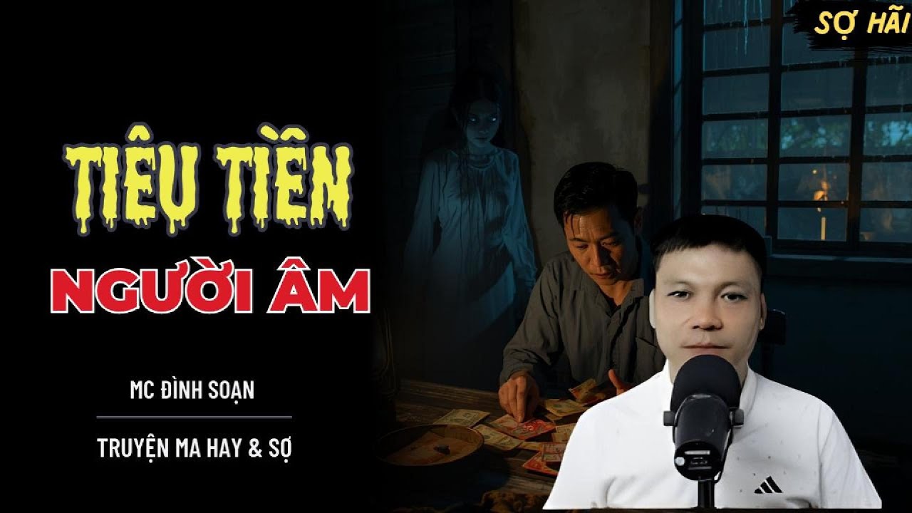 TRUYỆN MA: TIÊU TIỀN NGƯỜI ÂM | TRUYỆN MA MC ĐÌNH SOẠN KỂ SỢ NHẤT - youtube