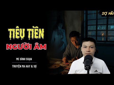 Video TRUYỆN MA: TIÊU TIỀN NGƯỜI ÂM | TRUYỆN MA MC ĐÌNH SOẠN KỂ SỢ NHẤT - youtube
