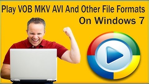 How To Play VOB MKV AVI And Other File Formats On Windows 7 In Windows Media Player