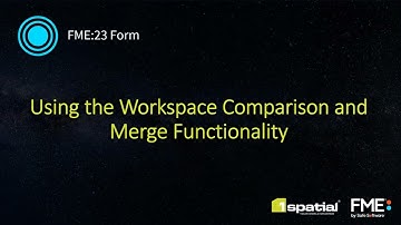 FME Form - Using the Workspace Comparison and Merge Functionality