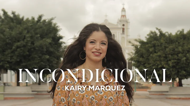 Kairy Marquez - Incondicional (Video Oficial) - Msica Catlica