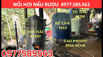 NỒI NẤU RƯỢU 20KG ĐUN CỦI - TỦ NẤU CƠM NHẬN HƠI. LẮP TẠI CAO PHONG - HÒA BÌNH. Liên hệ; 0977585563